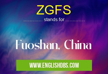 ZGFS means Fuoshan, China ZGFS