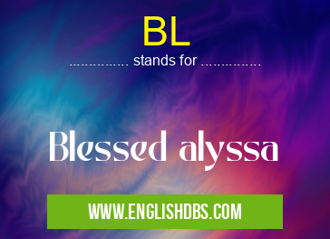 BL means Blessed alyssa BL