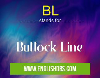 BL means Buttock Line BL