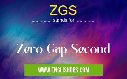 ZGS means Zero Gap Second ZGS