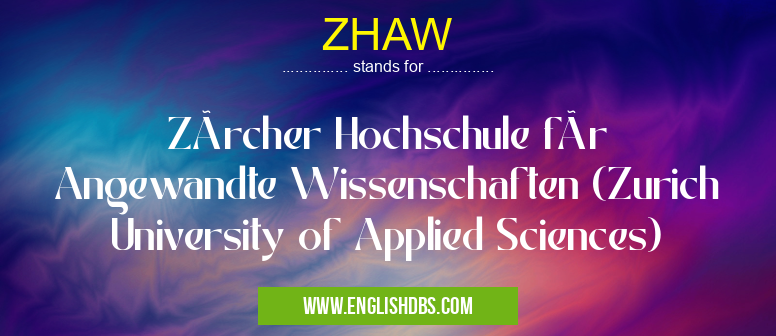 ZHAW means Zürcher Hochschule für Angewandte Wissenschaften (Zurich University of Applied Sciences) ZHAW