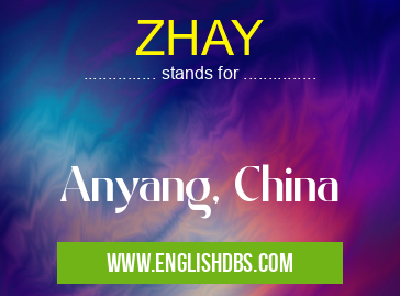 ZHAY means Anyang, China ZHAY