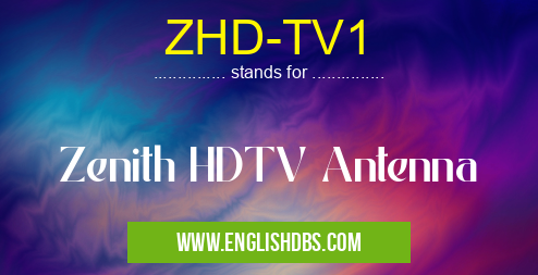 ZHD-TV1 means Zenith HDTV Antenna ZHD-TV1