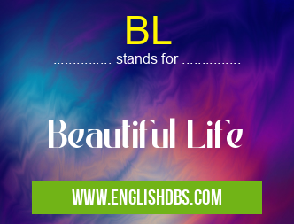 BL means Beautiful Life BL
