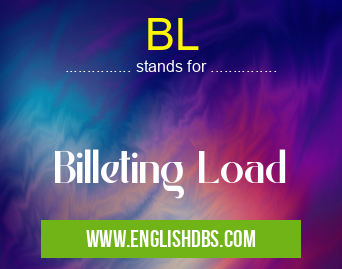 BL means Billeting Load BL