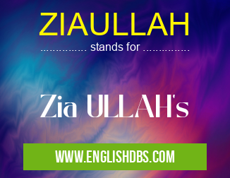 ZIAULLAH means Zia ULLAH's ZIAULLAH
