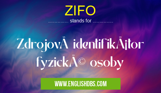 ZIFO means Zdrojový identifikátor fyzické osoby ZIFO