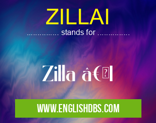 ZILLAI means Zilla “I ZILLAI