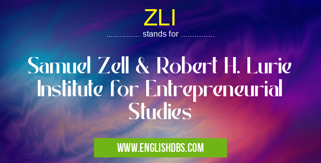 ZLI means Samuel Zell & Robert H. Lurie Institute for Entrepreneurial Studies ZLI