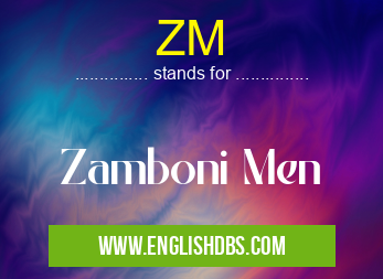 ZM means Zamboni Men ZM