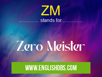 ZM means Zero Meister ZM