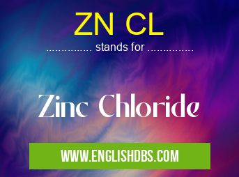 ZN CL means Zinc Chloride ZN CL