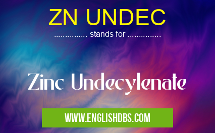 ZN UNDEC means Zinc Undecylenate ZN UNDEC