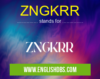 ZNGKRR means ZNGKRR ZNGKRR
