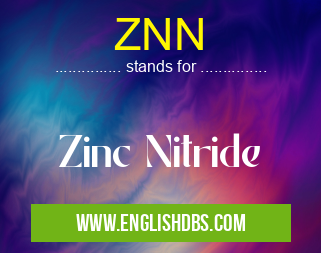 ZNN means Zinc Nitride ZNN