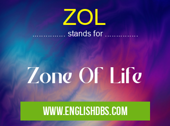 ZOL means Zone Of Life ZOL
