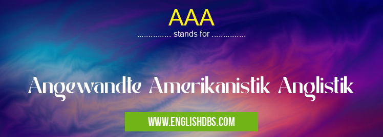 AAA means Angewandte Amerikanistik Anglistik AAA