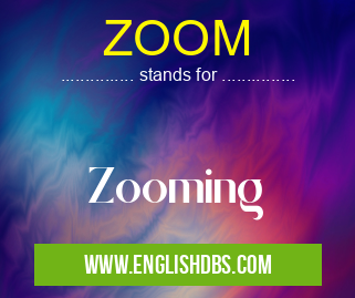 ZOOM means Zooming ZOOM