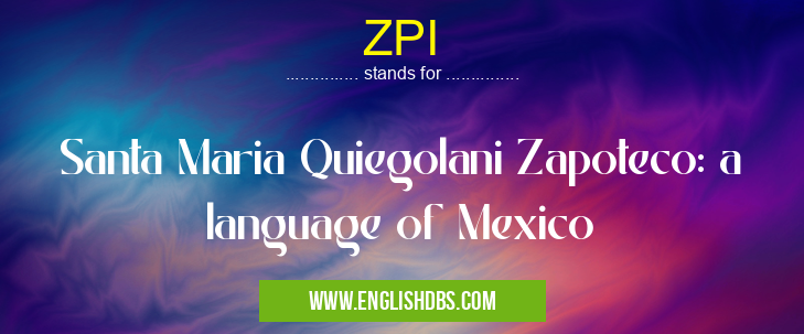 ZPI means Santa Maria Quiegolani Zapoteco: a language of Mexico ZPI