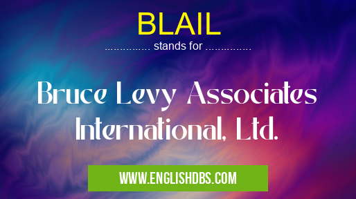 BLAIL means Bruce Levy Associates International, Ltd. BLAIL