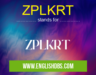 ZPLKRT means ZPLKRT ZPLKRT