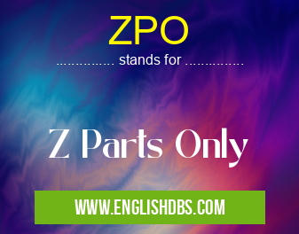 ZPO means Z Parts Only ZPO