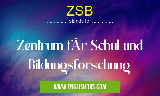 ZSB means Zentrum für Schul und Bildungsforschung ZSB