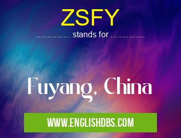 ZSFY means Fuyang, China ZSFY