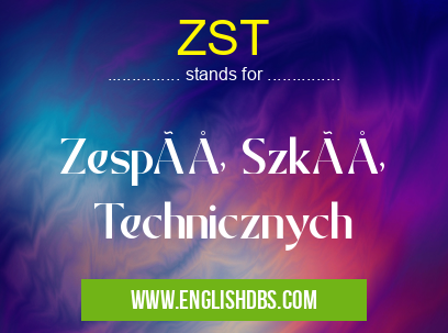 ZST means Zespół Szkół Technicznych ZST