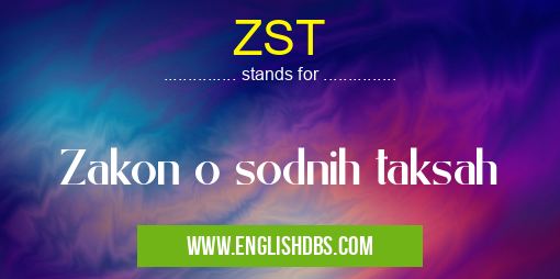 ZST means Zakon o sodnih taksah ZST