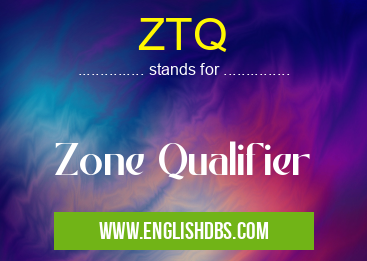 ZTQ means Zone Qualifier ZTQ