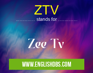 ZTV means Zee Tv ZTV