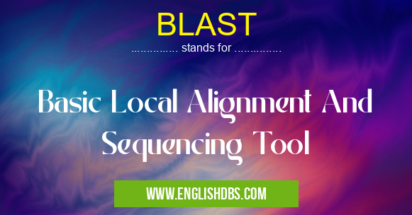 BLAST means Basic Local Alignment And Sequencing Tool BLAST