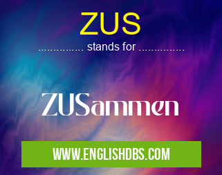 ZUS means ZUSammen ZUS