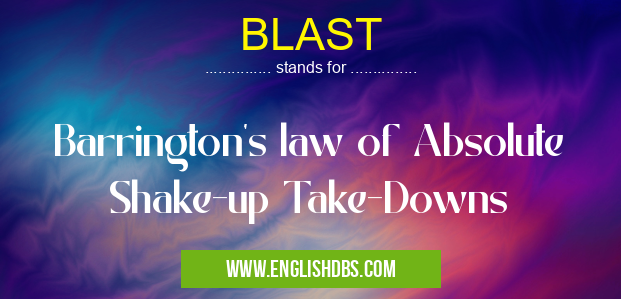 BLAST means Barrington's law of Absolute Shake-up Take-Downs BLAST