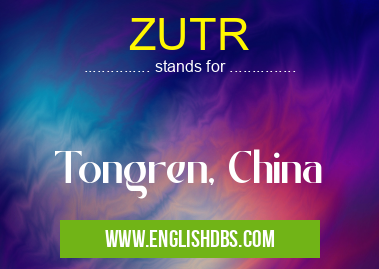 ZUTR means Tongren, China ZUTR