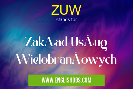 ZUW means Zakład Usług Wielobranżowych ZUW