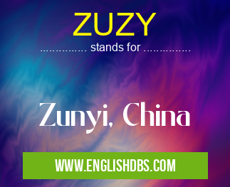 ZUZY means Zunyi, China ZUZY