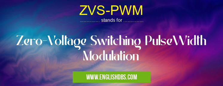 ZVS-PWM means Zero-Voltage Switching PulseWidth Modulation ZVS-PWM