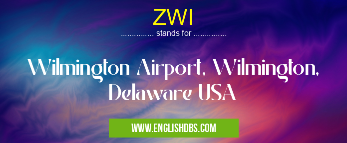 ZWI means Wilmington Airport, Wilmington, Delaware USA ZWI