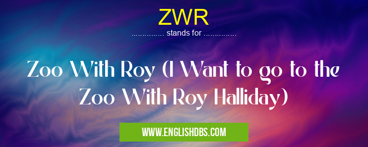 ZWR means Zoo With Roy (I Want to go to the Zoo With Roy Halliday) ZWR