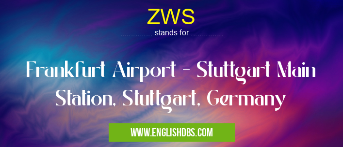 ZWS means Frankfurt Airport - Stuttgart Main Station, Stuttgart, Germany ZWS