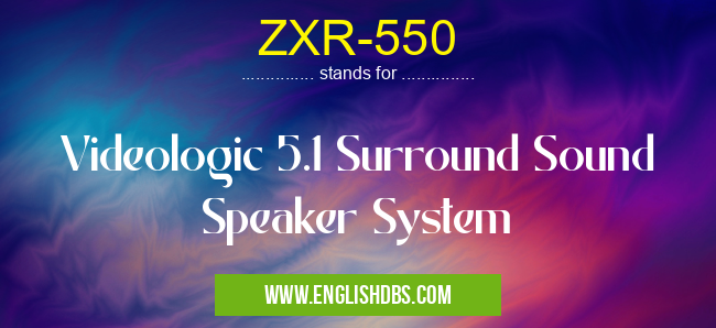 ZXR-550 means Videologic 5.1 Surround Sound Speaker System ZXR-550