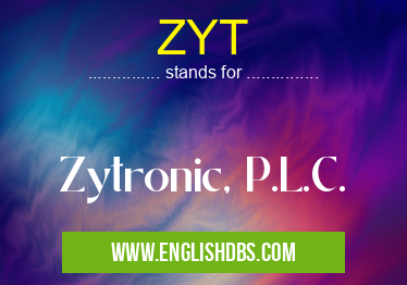 ZYT means Zytronic, P.L.C. ZYT