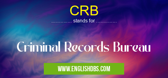 CRB means Criminal Records Bureau CRB