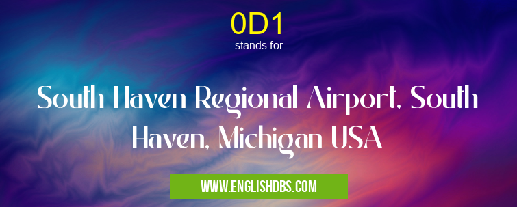 0D1 means South Haven Regional Airport, South Haven, Michigan USA 0D1