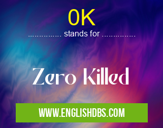 0K means Zero Killed 0K