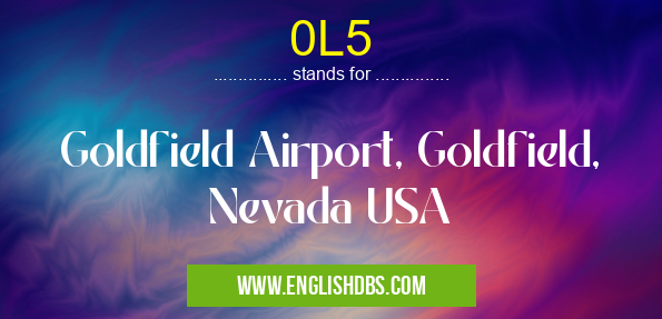 0L5 means Goldfield Airport, Goldfield, Nevada USA 0L5