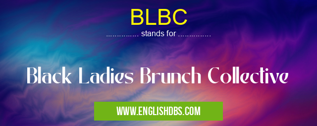 BLBC means Black Ladies Brunch Collective BLBC