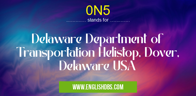 0N5 means Delaware Department of Transportation Helistop, Dover, Delaware USA 0N5
